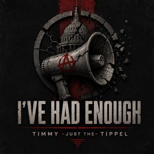 I've had enough by Timmy "Just The" Tippel