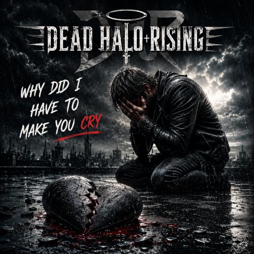 Why did I have to make you cry by Dead halo rising