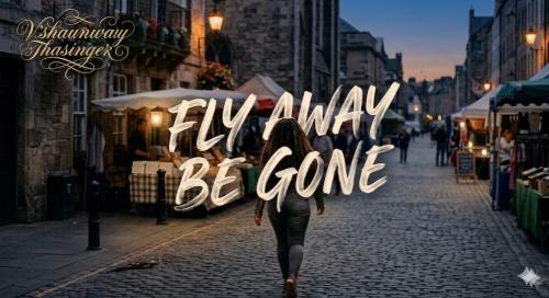 Fly Away Be Gone by V'SHAUNWAYY THASINGER